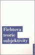 FICHTOVA TEORIE SUBJEKTIVITY