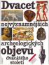 Dvacet nejvznamnjch archeologickch objev dvactho stolet